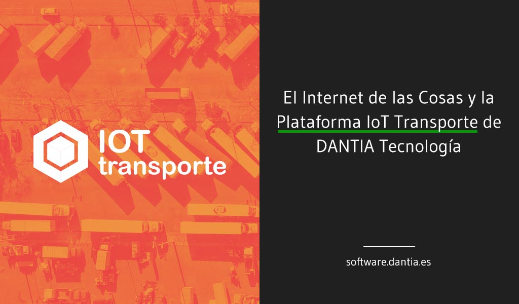 El Internet de las Cosas y la Plataforma IoT Transporte de DANTIA Tecnología