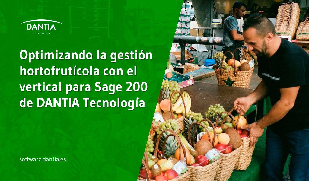 Optimizando la gestión hortofrutícola con el vertical para Sage 200 de DANTIA Tecnología: Un análisis en profundidad